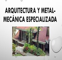 Arquitectura y Metal-mecánica especializada