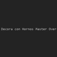 Decora con Hornos Master Over