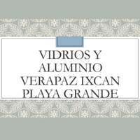 Vidrios y aluminio Verapaz Ixcan playa grande